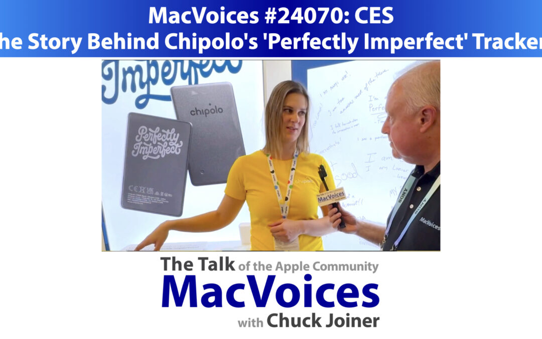 MacVoices #24070: CES – The Story Behind Chipolo’s ‘Perfectly Imperfect’ Trackers