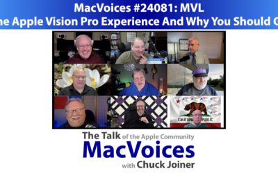 MacVoices #24081: MVL – The Apple Vision Pro Experience And Why You Should Go