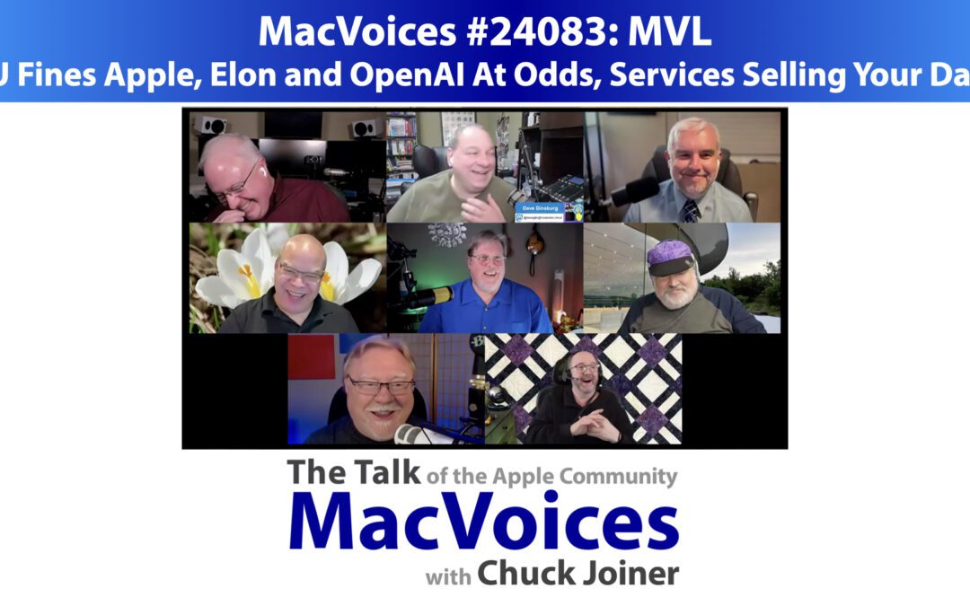 MacVoices #24083: MVL – EU Fines Apple, Elon and OpenAI At Odds, Services Selling Your Data