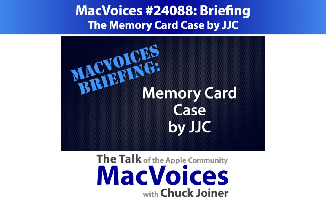 MacVoices #24088: Briefing – The Memory Card Case by JJC