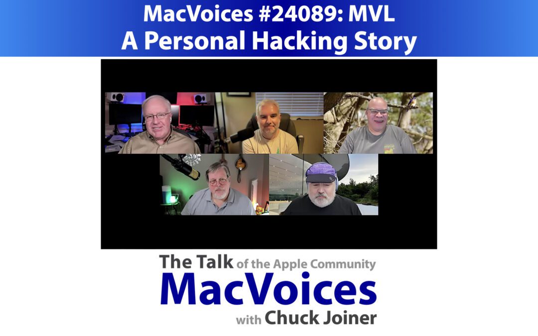 MacVoices #24089: MVL – A Personal Hacking Story