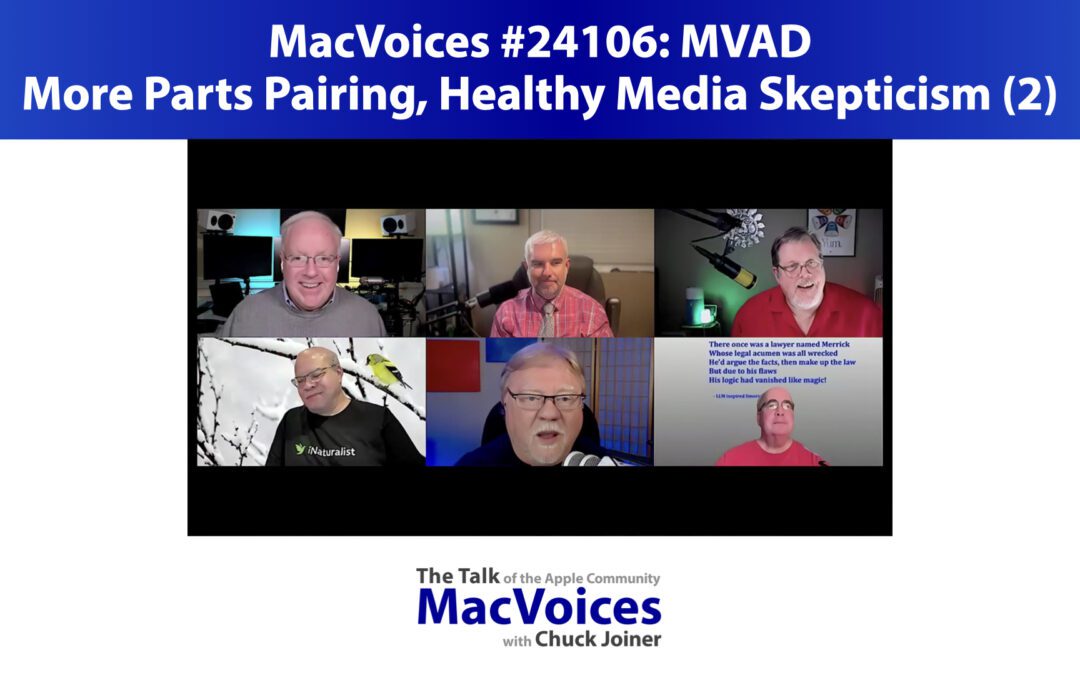 MacVoices #24106: MVAD – More Parts Pairing, Healthy Media Skepticism (2)