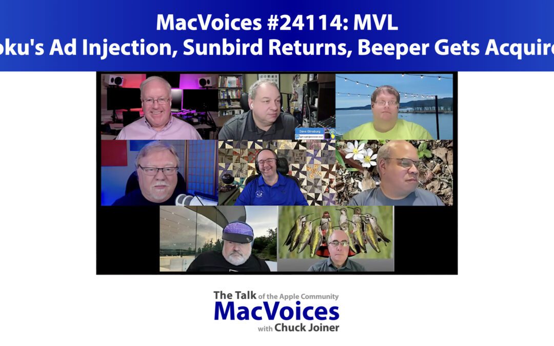 MacVoices #24114: MVL – Roku’s Ad Injection, Sunbird Returns, Beeper Gets Acquired