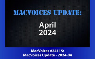 MacVoices #24115: MacVoices Update – 2024-04