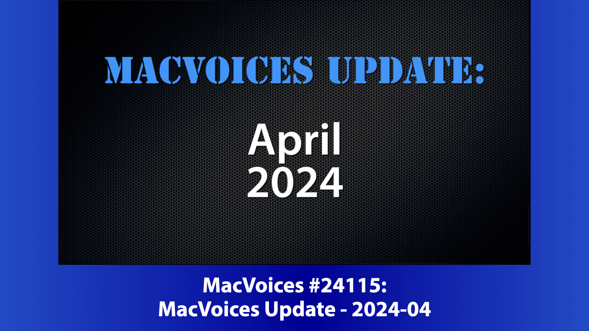 MacVoices Update - 2024-04