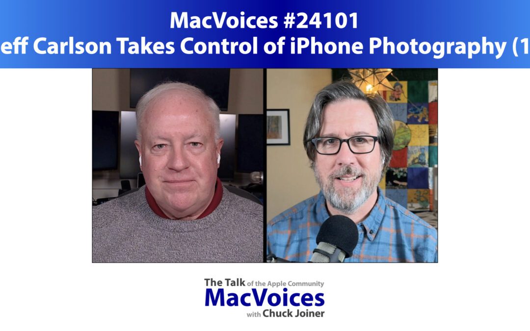 MacVoices #24101: Jeff Carlson Takes Control of iPhone Photography (1)