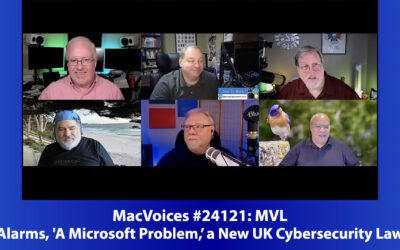 MacVoices #24121: MVL – Alarms, ‘A Microsoft Problem,” and a New UK Cybersecurity Law