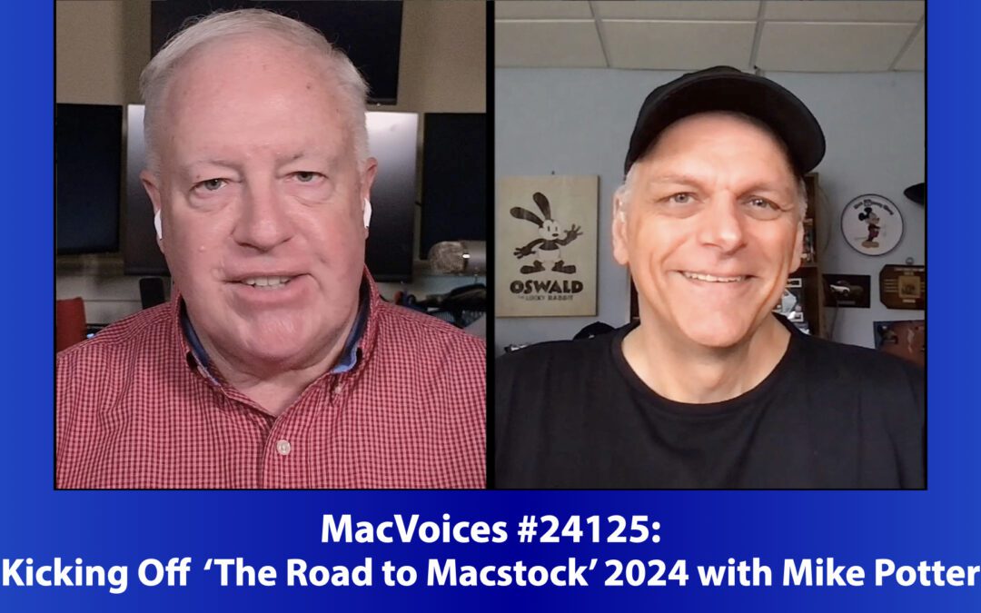 MacVoices #24126: Kicking Off ‘The Road to Macstock’ 2024 with Mike Potter