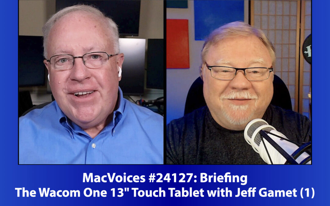 MacVoices #24127: MacVoices Briefing on The Wacom One 13″ Touch Tablet with Jeff Gamet (1)