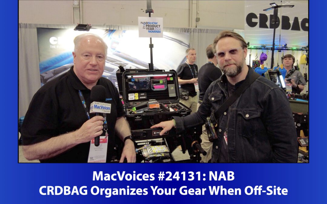 MacVoices #24131: NAB – CRDBAG Organizes Your Gear When Off-Site