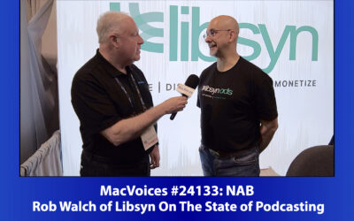 MacVoices #24133: NAB – Rob Walch of Libsyn On The State of Podcasting