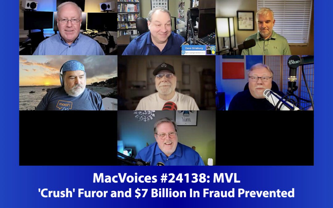 MacVoices #24138: MVL – ‘Crush’ Furor and $7 Billion In Fraud Prevented