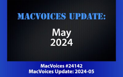 MacVoices #24142: MacVoices Update – 2024-05