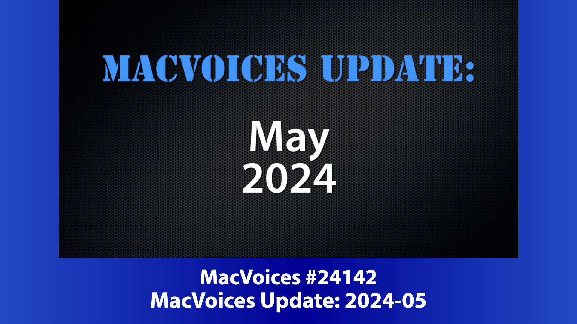 MacVoices Update - 2024-05