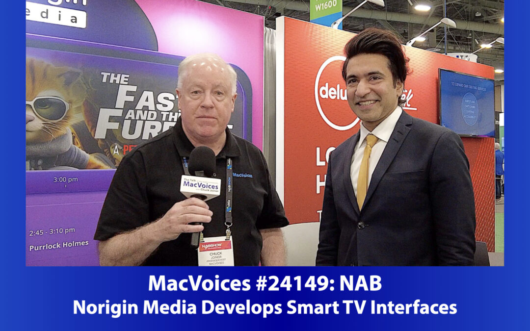 MacVoices #24149: NAB – Norigin Media Develops Smart TV Interfaces