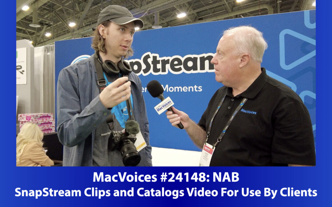 MacVoices #24148: NAB – SnapStream Clips and Catalogs Video For Use By Clients