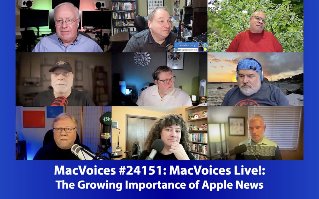 MacVoices #24151: MVL – The Growing Importance of Apple News