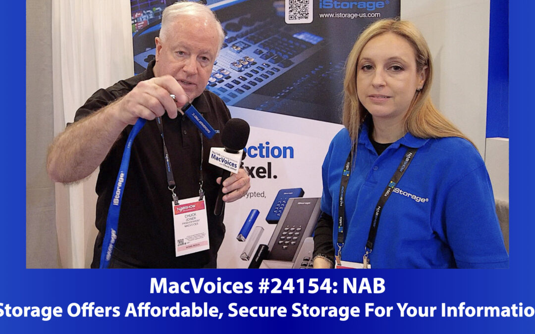 MacVoices #24154: NAB – iStorage Offers Affordable, Secure Storage For Your Information