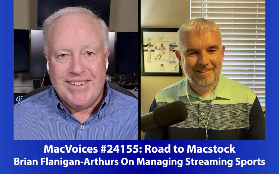 MacVoices #24155 – Road to Macstock – Brian Flanigan-Arthurs On Managing Streaming Sports