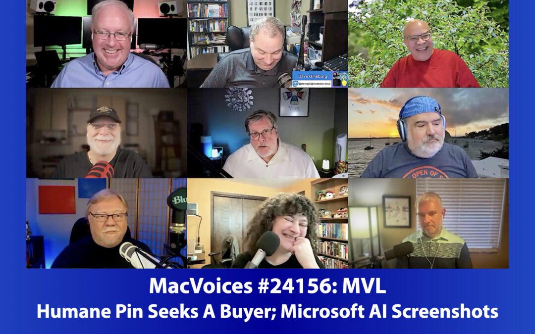 MacVoices #24156: MVL – Humane Pin Seeks A Buyer; Microsoft AI Screenshots