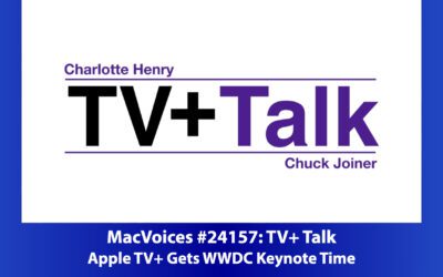 MacVoices #24157: TV+ Talk – Apple TV+ Gets WWDC Keynote Time