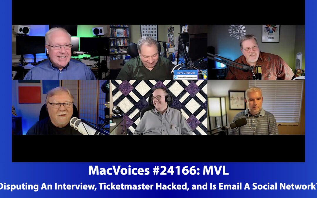 MacVoices #24166: MVL – Disputing An Interview, Ticketmaster Hacked, and Is Email A Social Network?