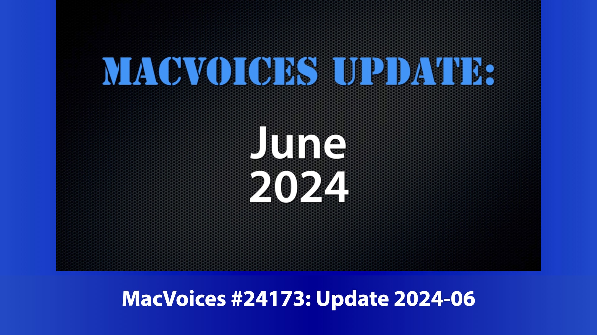 MacVoices Update - 2024-06