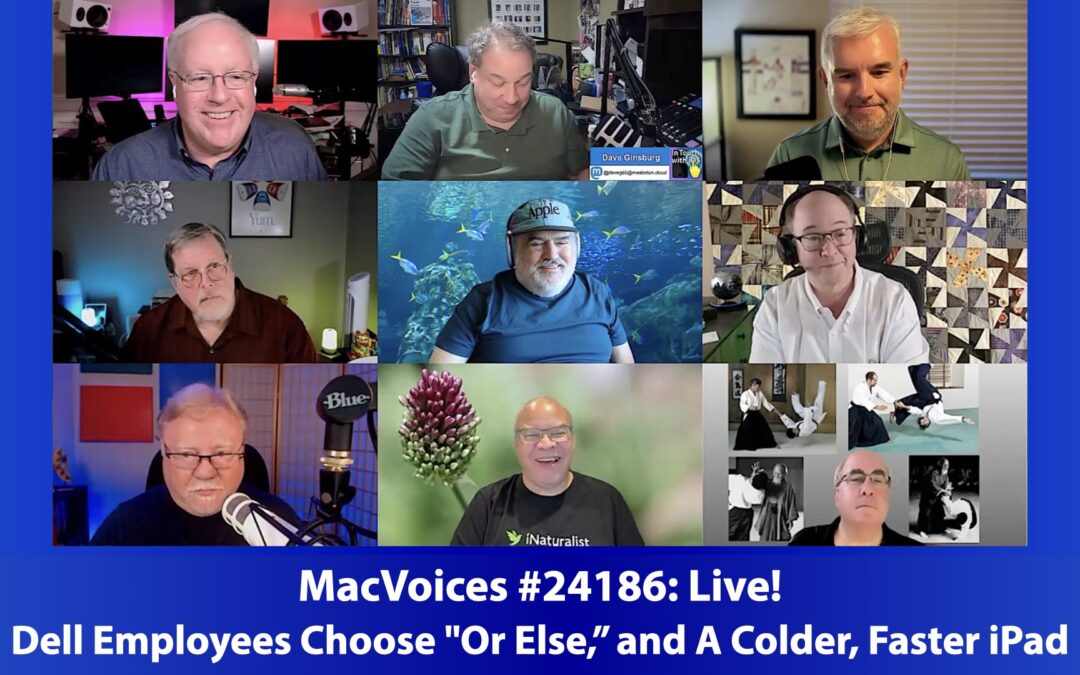 MacVoices #24186: Live! – Dell Employees Choose “Or Else” and A Colder, Faster iPad