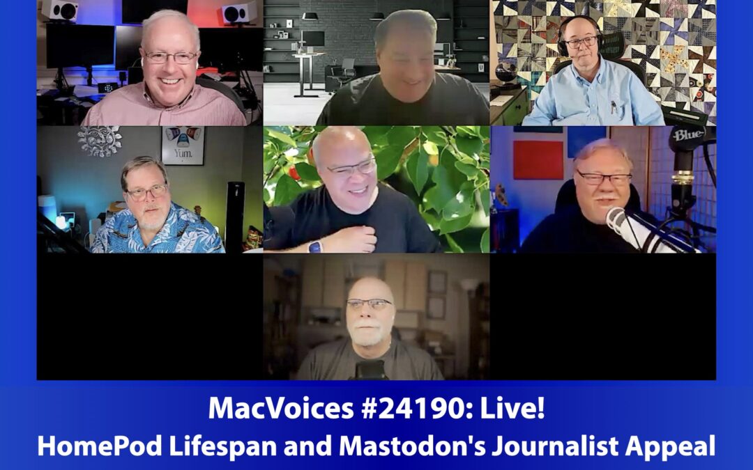 MacVoices #24190: Live! – HomePod Lifespan and Mastodon’s Journalist Appeal