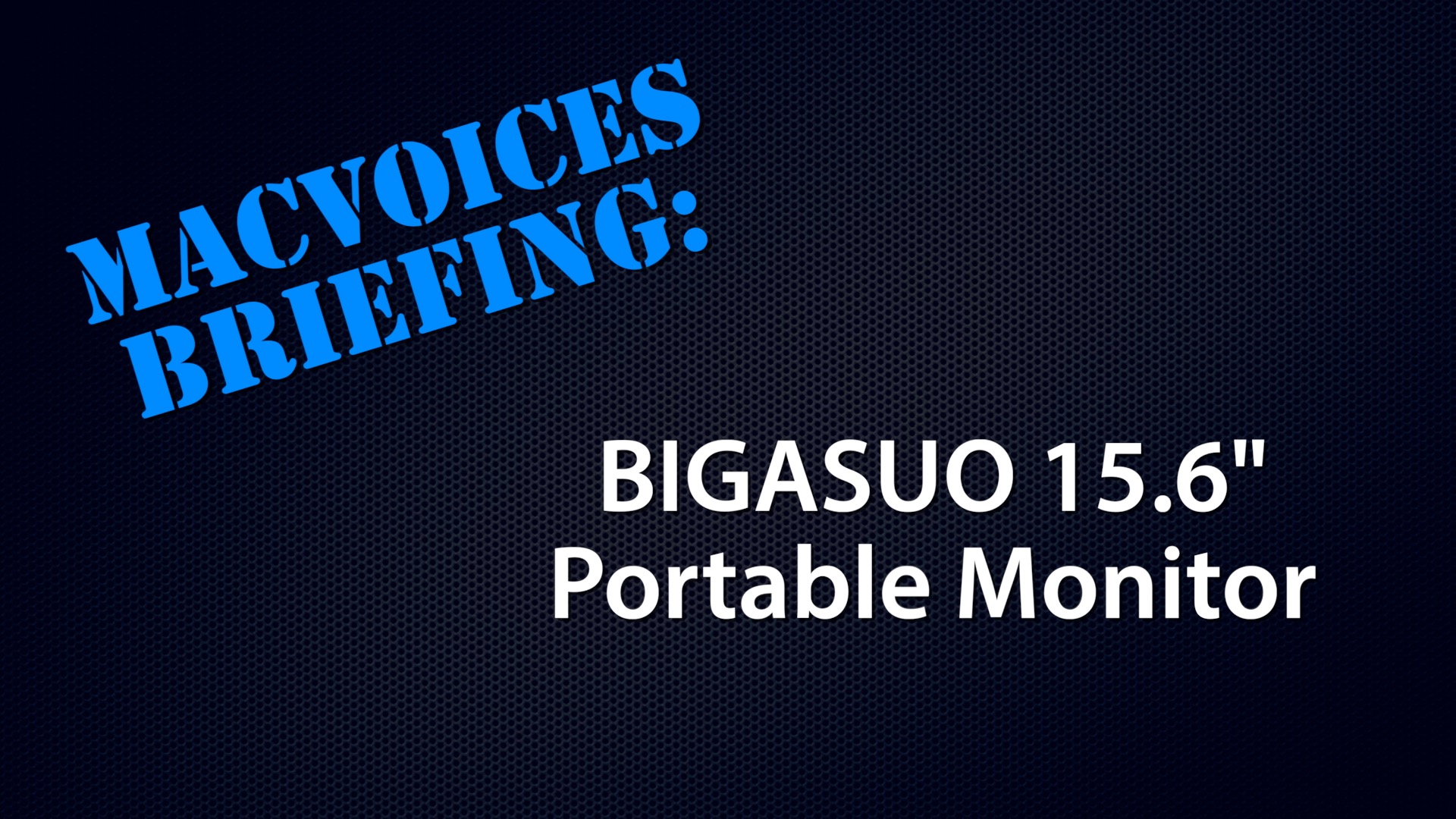 MacVoices Briefing - BIGASU Portable Display