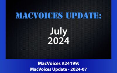 MacVoices #24199: MacVoices Update 2024-07