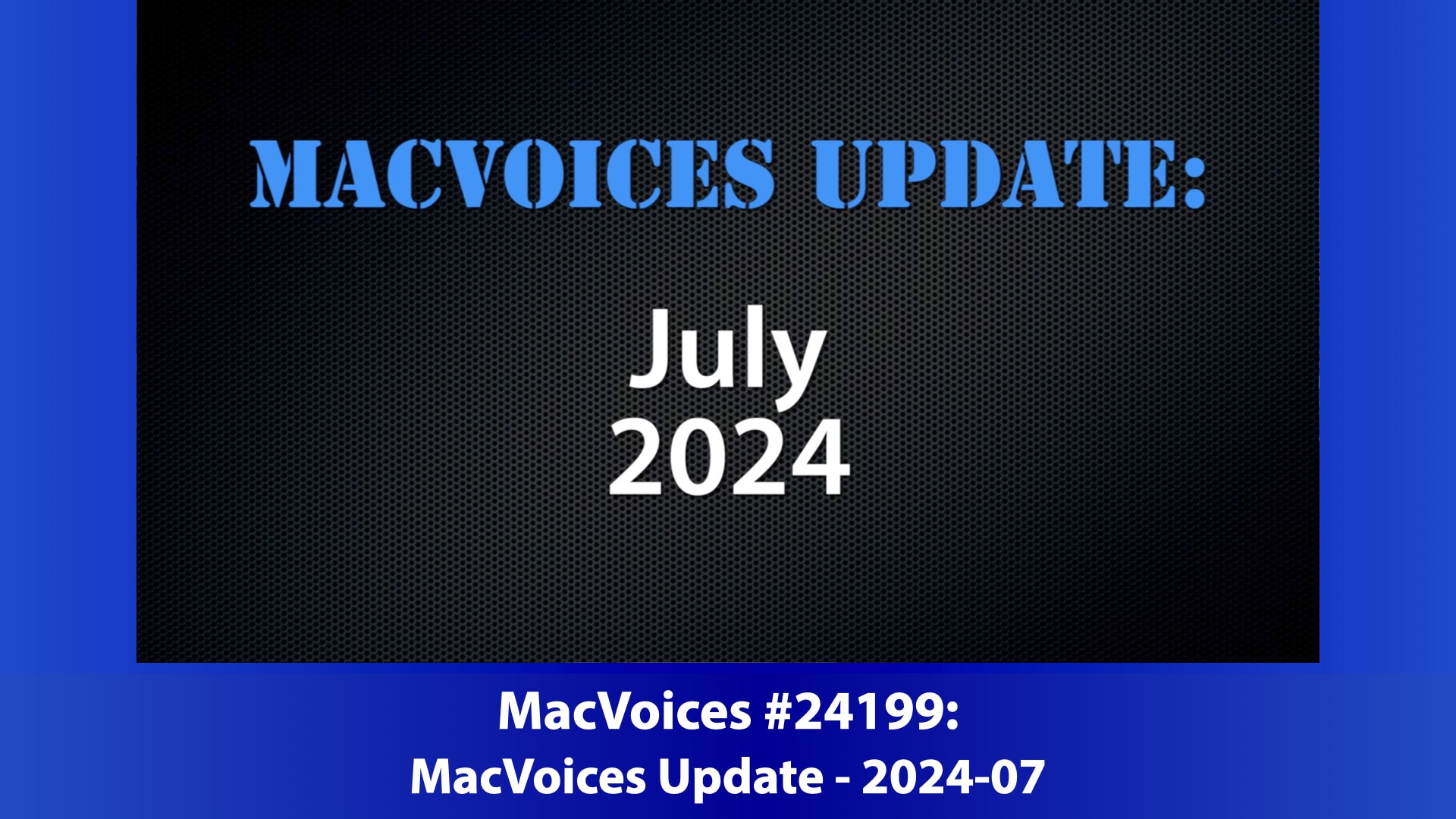 MacVoices Update - 2024-07