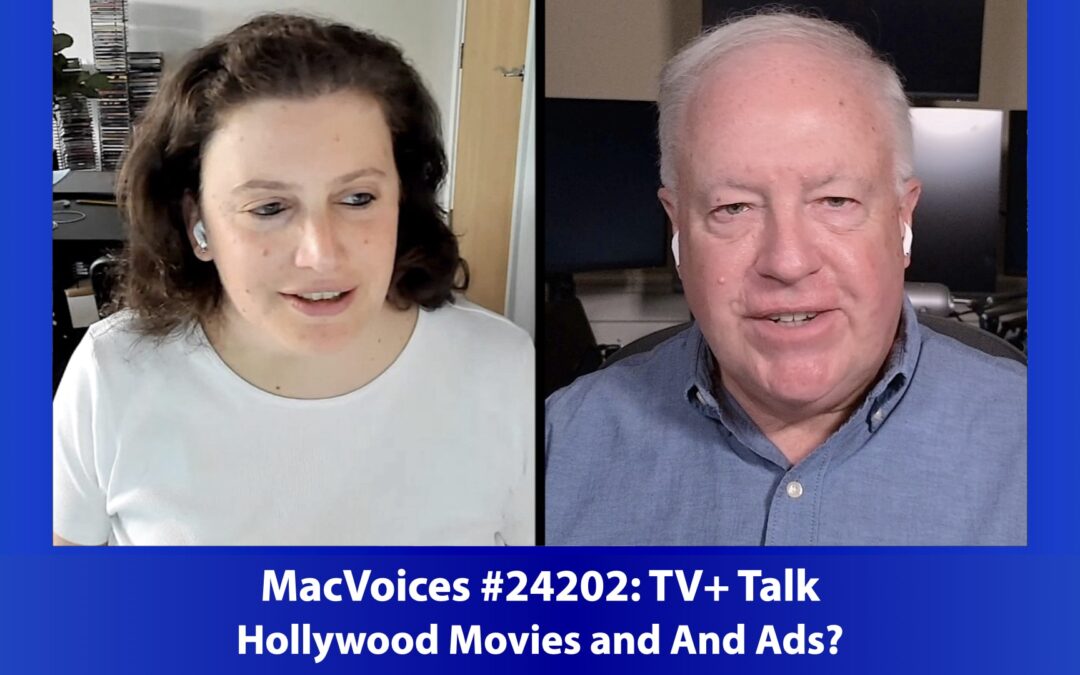 MacVoices #24202: TV+ Talk – Hollywood Movies And Ads?