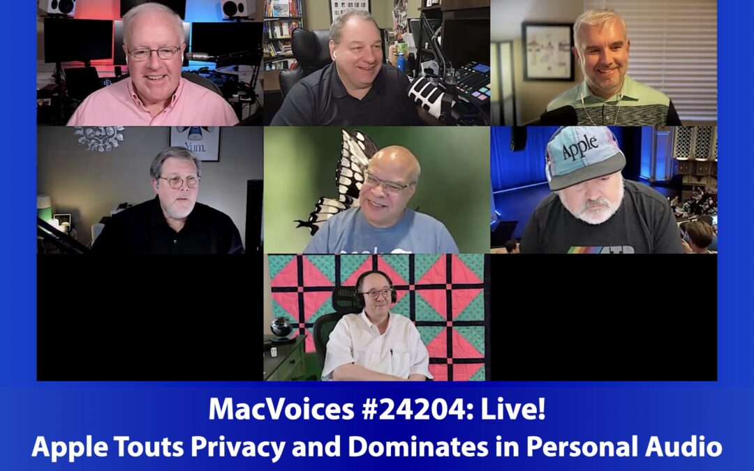 MacVoices #24204: Live! – Apple’s Apple Touts Privacy and Dominates in Personal Audio