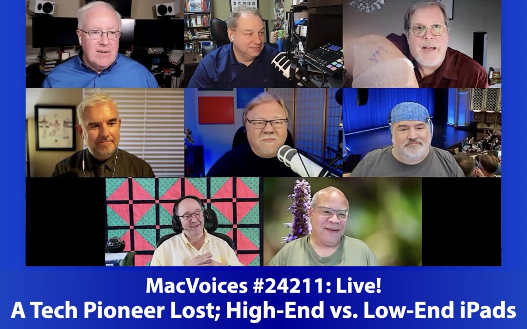 MacVoices #24211: Live! – A Tech Pioneer Lost; High-End vs. Low-End iPads