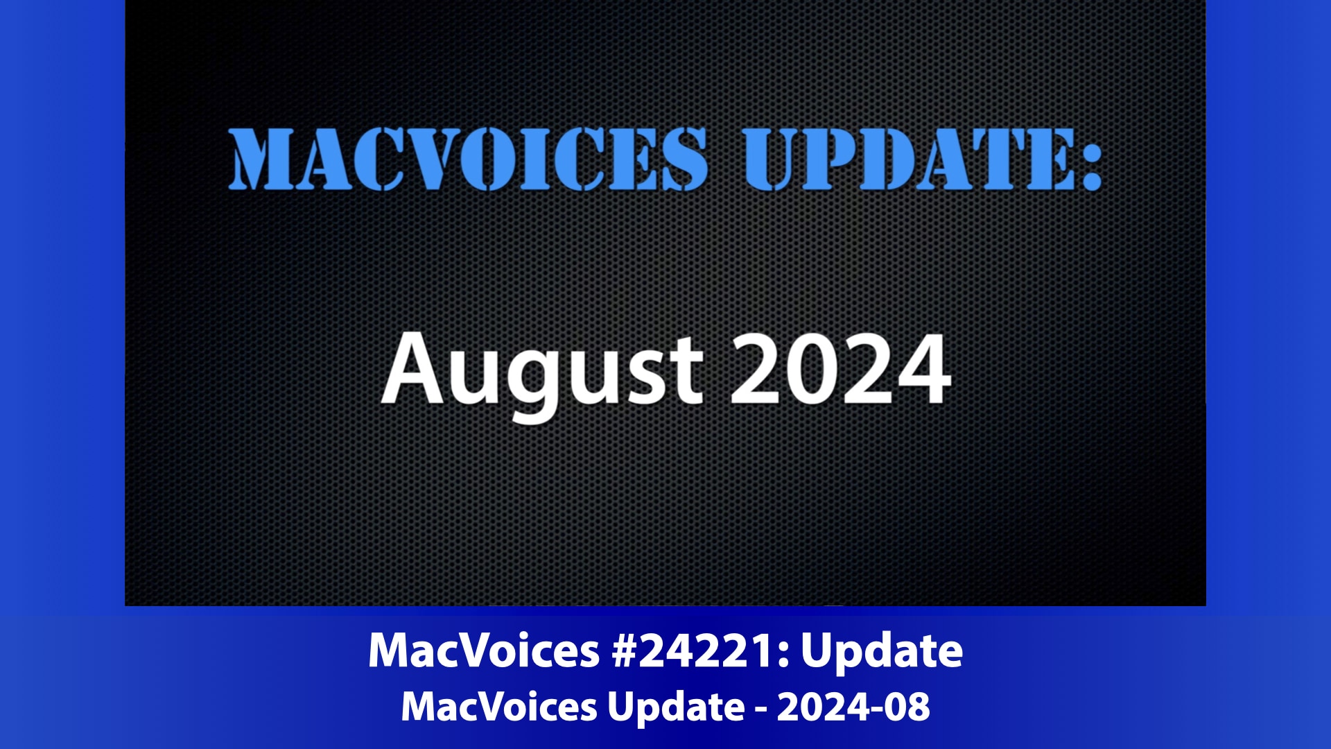 MacVoices Update - 2024-08