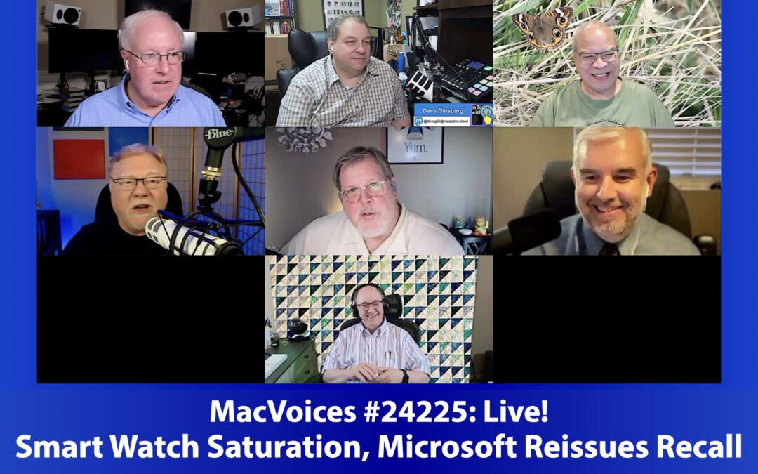 MacVoices #24225: Live! – Smart Watch Saturation, Microsoft Reissues Recall