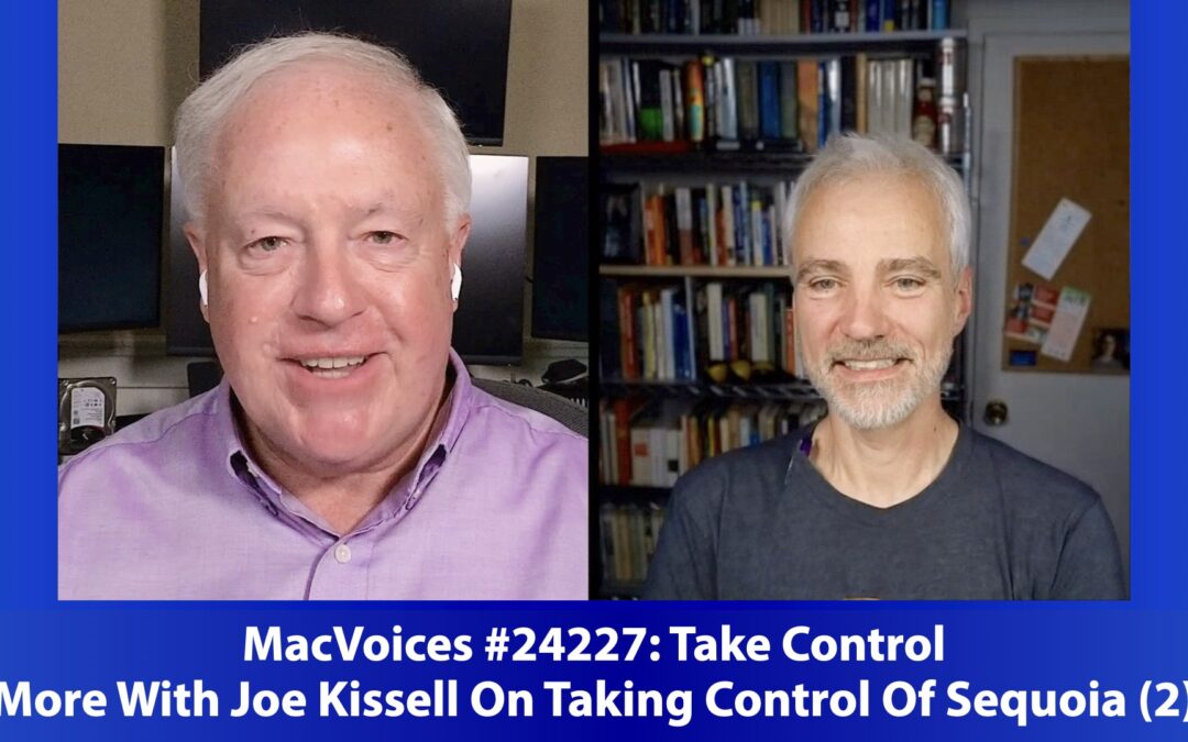 MacVoices #24227: More With Joe Kissell On Taking Control Of Sequoia (2)