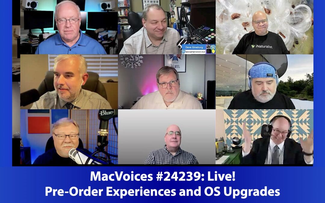 MacVoices #24239: Live! – Pre-Order Experiences and OS Upgrades