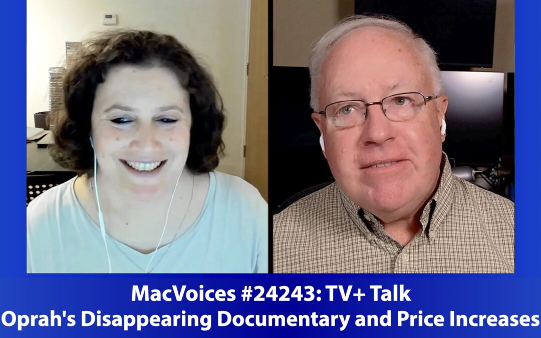 MacVoices #24243: TV+ Talk – Oprah’s Disappearing Documentary and Price Increases