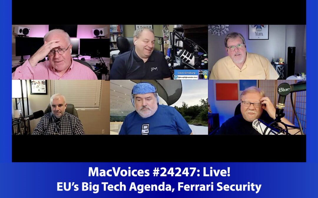 MacVoices #24247: Live! – EU’s Big Tech Agenda, Ferrari Security