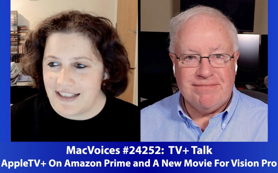 MacVoices #24252: TV+ Talk – Apple TV+ On Amazon Prime and A New Vision Pro Movie