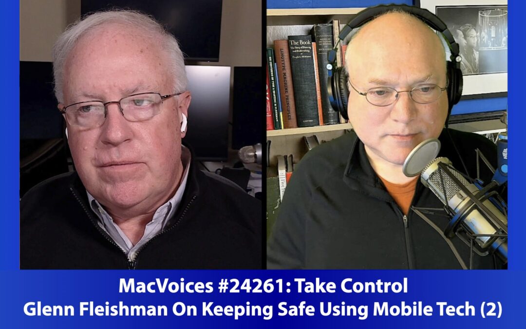 MacVoices #24261: Glenn Fleishman On Keeping Safe Using Mobile Tech (2)