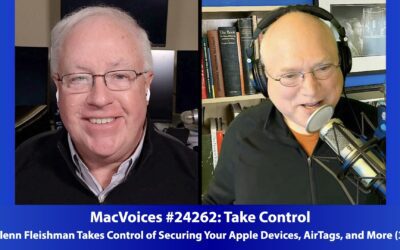 MacVoices #24262: Glenn Fleishman Takes Control of Securing Your Apple Devices, AirTags, and More (3)