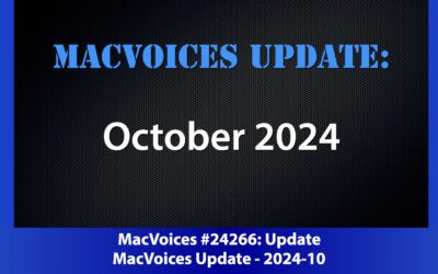 MacVoices #24266: MacVoices Update – 2024-10