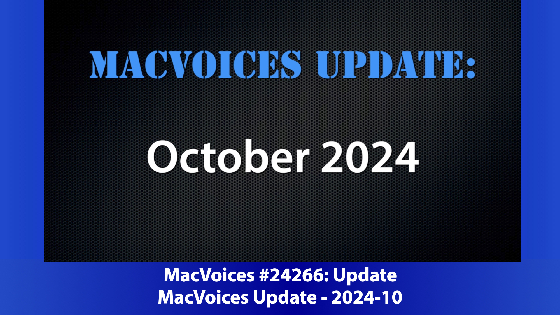 MacVoices Update 2024-10