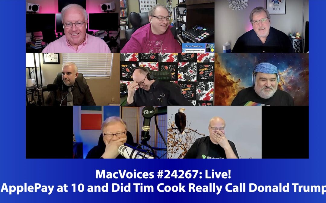 MacVoices #24267: Live! – ApplePay at 10  and Did Tim Cook Really Call Donald Trump?