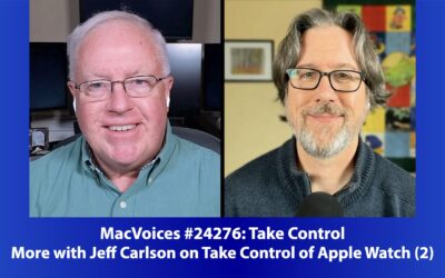 MacVoices #24276: More with Jeff Carlson on Take Control of Apple Watch (2)