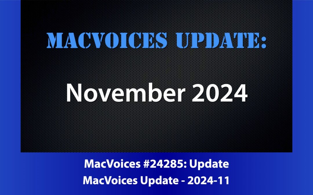 MacVoices #24285: MacVoices Update 2024-11