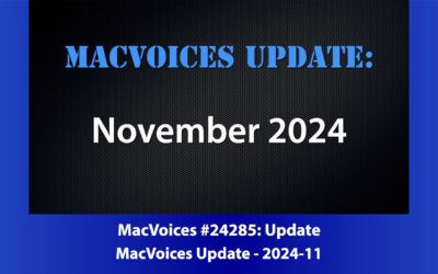 MacVoices #24285: MacVoices Update 2024-11